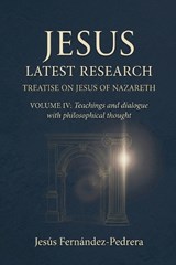 Jesus. Latest Research. Treatise on Jesus of Nazareth. Volume IV - Jesus Fernandez-Pedrera Correa - 9798233372148