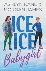 Ice Ice Babygirl - Ashlyn Kane ; Morgan James - 9798233379666