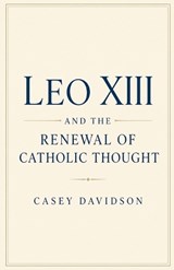 Leo XIII and the Renewal of Catholic Thought - Casey Davidson - 9798233386480