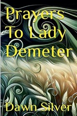 Prayers To Lady Demeter - Dawn Silver - 9798233389511