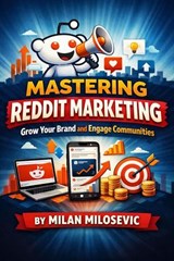 Mastering Reddit Marketing: Grow Your Brand and Engage Communities - Milan Milosevic - 9798233391002