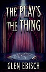 The Play's The Thing - Glen Ebisch - 9798233394607