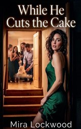 While He Cuts the Cake - Mira Lockwood - 9798233399657
