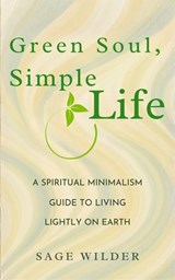 Green Soul, Simple Life: A Spiritual Minimalism Guide to Living Lightly on Earth - Sage Wilder - 9798233402777