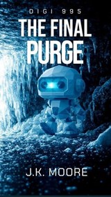 Digi 995: The Final Purge - J.K. Moore - 9798233402890