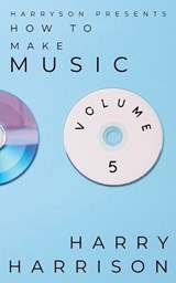 Harryson Presents How to Make Music - Harry Harrison - 9798233409226