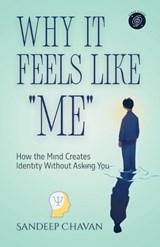 Why It Feels Like "Me" - Sandeep Chavan - 9798233410949