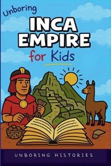 Unboring Inca Empire for Kids - Unboring Histories - 9798233431517