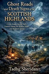 Ghost Roads and Death Signs of the Scottish Highlands - Tadhg Sheridan - 9798233432880