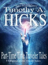 Part-Time Time Traveler Tales - Timothy Allen Hicks - 9798233437465