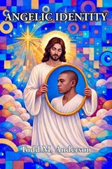 Angelic Identity - Todd M. Anderson - 9798233447686