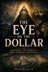 The Eye On The Dollar - Hassam Ali K - 9798233450075
