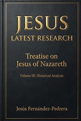 Jesus. Latest Research. Treatise on Jesus of Nazareth - Jesus Fernandez-Pedrera Correa - 9798233456220