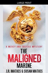 The Maligned Marine - J R Mathis ; Susan Mathis - 9798233464430