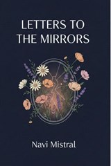 Letters to the Mirrors - Navi Mistral - 9798233475443