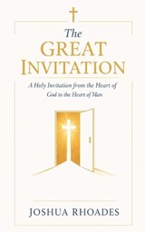 The Great Invitation - A Holy Invitation from the Heart of God to the Heart of Man - Joshua Rhoades - 9798233476259