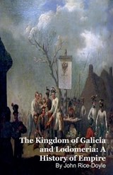 The Kingdom of Galicia and Lodomeria - John Rice-Doyel - 9798233476280