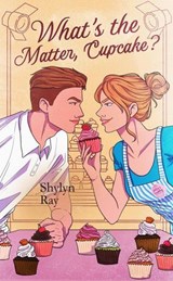 What's the Matter, Cupcake? - Shylyn Ray - 9798233477508