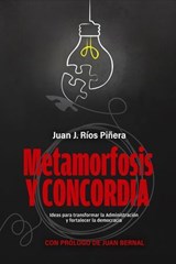 Metamorfosis y concordia: Ideas para transformar la administración y fortalecer la democracia - Juan J. Ríos Piñera - 9798233477591