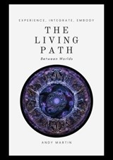 The Living Path: Between Worlds - Andy Martin - 9798233478000