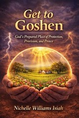Get to Goshen - Nichelle Williams Isiah - 9798233489426