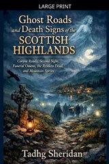 Ghost Roads and Death Signs of the Scottish Highlands - Tadhg Sheridan - 9798233508943