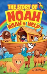 The Story of Noah - Paul A Lynch - 9798233509520