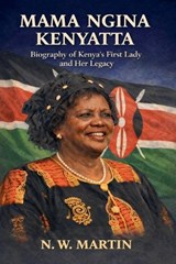 Mama Ngina Kenyatta Biography of Kenya's First Lady and Her Legacy - N W Martin - 9798233510762