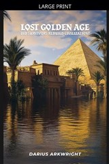 Lost Golden Age, Did Survivors Rebuild Civilization? - Darius Arkwright - 9798233523861