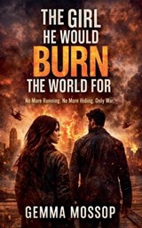 The Girl He Would Burn The World For - Gemma Mossop - 9798233532924