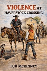 Violence at Haverstock Crossing - Tub McKinney - 9798233558856