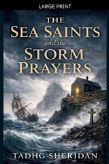 The Sea Saints and the Storm Prayers - Tadhg Sheridan - 9798233564727