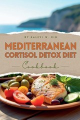 Mediterranean Cortisol Detox Diet Cookbook - Kalevi W. Rin - 9798233572562