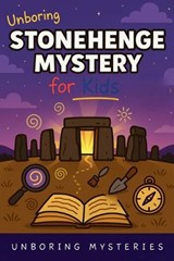 Unboring Stonehenge Mystery for Kids - Unboring Mysteries - 9798233573262