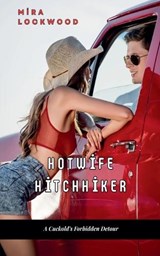 Hotwife Hitchhiker - Mira Lockwood - 9798233574849