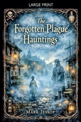 The Forgotten Plague Hauntings - Mark Jessop - 9798233582547