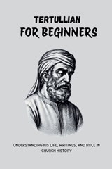 Tertullian for Beginners - Leo Eusebius - 9798233588402