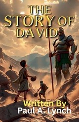 The Story of David - Paul A Lynch - 9798233591501