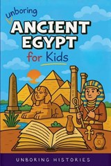 Unboring Ancient Egypt for Kids - Unboring Histories - 9798233594380