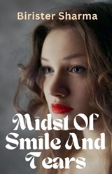 Midst Of Smile And Tears - Birister Sharma - 9798233598289