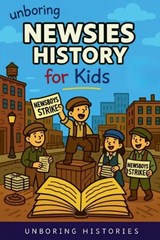 Unboring Newsies History for Kids - Unboring Histories - 9798233604829