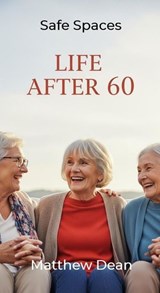 Life After 60: Safe Spaces - Matthew Dean - 9798233606243