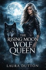 The Rising Moon Wolf Queen - Laura Dutton - 9798233612381