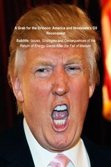 A Grab for the Orinoco: America and Venezuela's Oil Reconquest - Nachida Harouny - 9798233625619