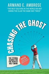 Chasing The Ghost: The Eternal Search For The Perfect Golf Swing - Armand E. Ambrose - 9798233631313