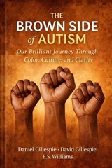 The Brown Side Of Autism: Our Brilliant Journey Through Color Culture and Clarity - Daniel Gillespie ; David Gillespie ; E.S. Williams - 9798233636004
