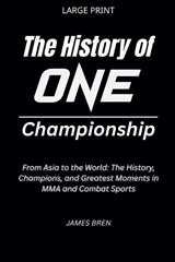 The History of ONE Championship - James Bren - 9798233637674
