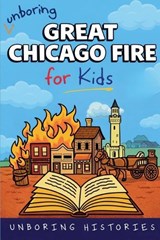 Unboring Great Chicago Fire for Kids - Unboring Histories - 9798233639883