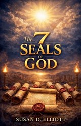 The 7 Seals of God - Susan D Elliott - 9798233646232