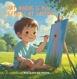 Art Making is How I Express My Emotions - Rose Alinta-Koa Phoenix - 9798233653124